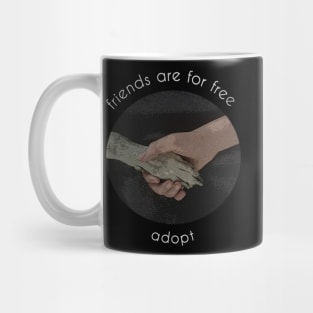 friends are for free, adopt Mug